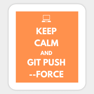 Keep Calm And Git Push Force Sticker